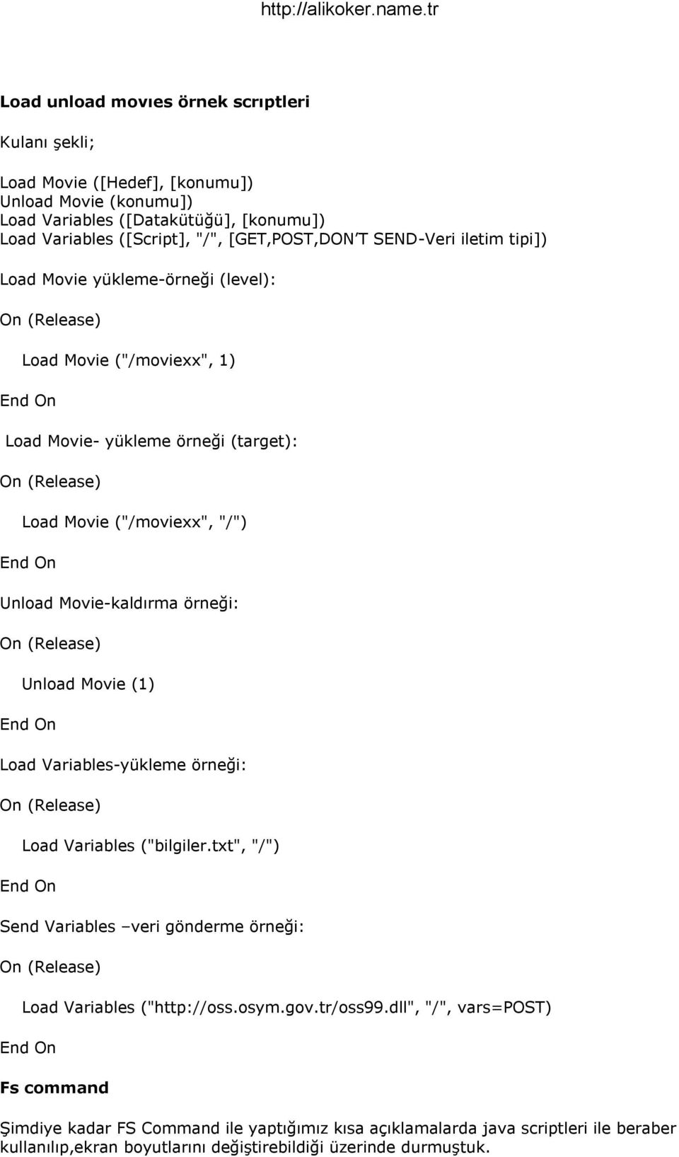 Movie-kaldırma örneği: Unload Movie (1) Load Variables-yükleme örneği: Load Variables ("bilgiler.txt", "/") Send Variables veri gönderme örneği: Load Variables ("http://oss.osym.gov.