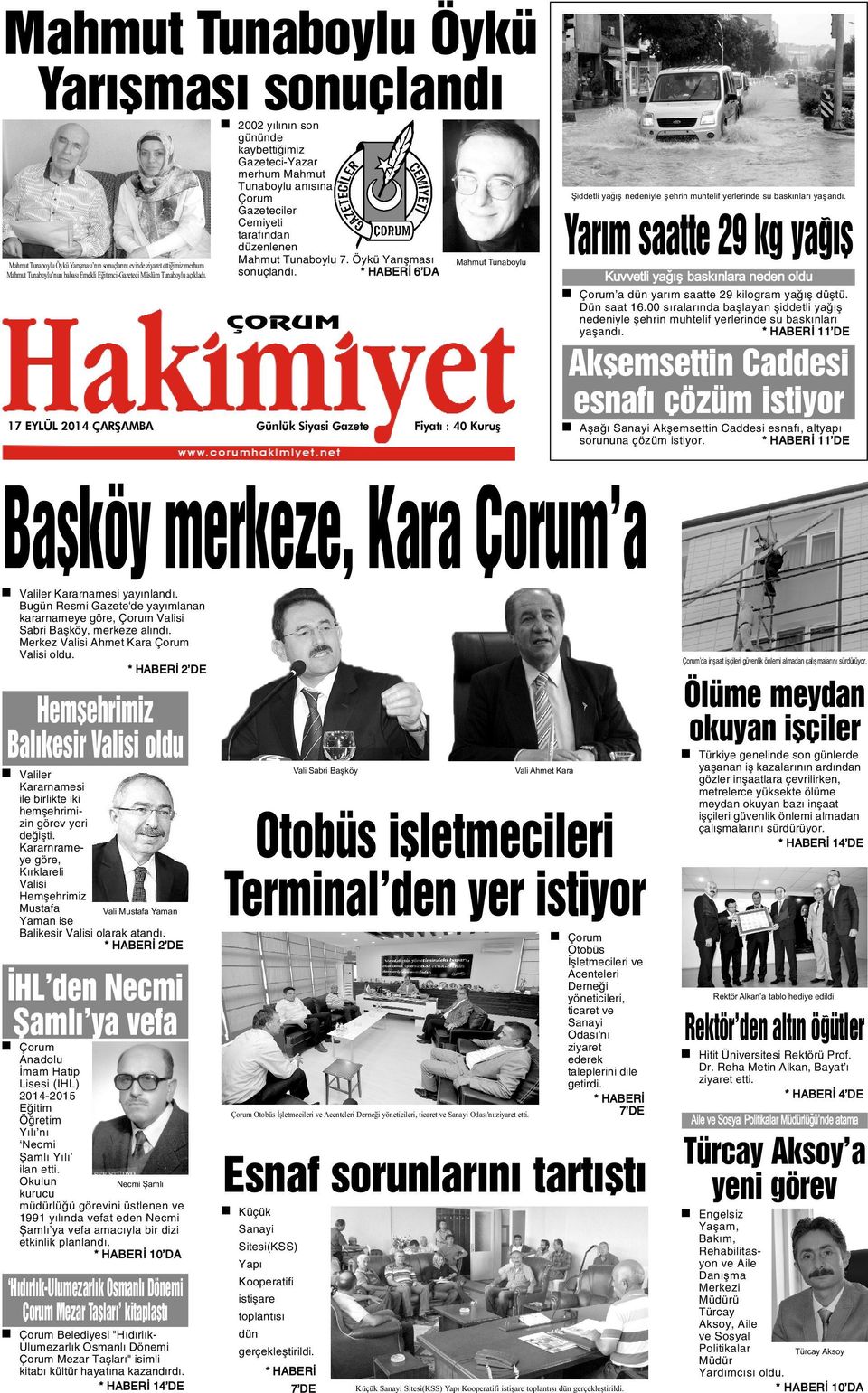 * HABERÝ 6 DA ORUM Mahmut Tunaboylu 17 EYLÜL 2014 ARÞAMBA Günlük Siyasi Gazete Fiyatý : 40 Kuruþ Þiddetli yaðýþ nedeniyle þehrin muhtelif yerlerinde su baskýnlarý yaþandý.