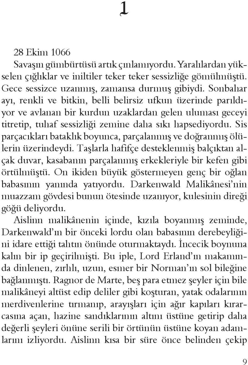 Sis parçacıkları bataklık boyunca, parçalanmış ve doğranmış ölülerin üzerindeydi. Taşlarla hafifçe desteklenmiş balçıktan alçak duvar, kasabanın parçalanmış erkekleriyle bir kefen gibi örtülmüştü.