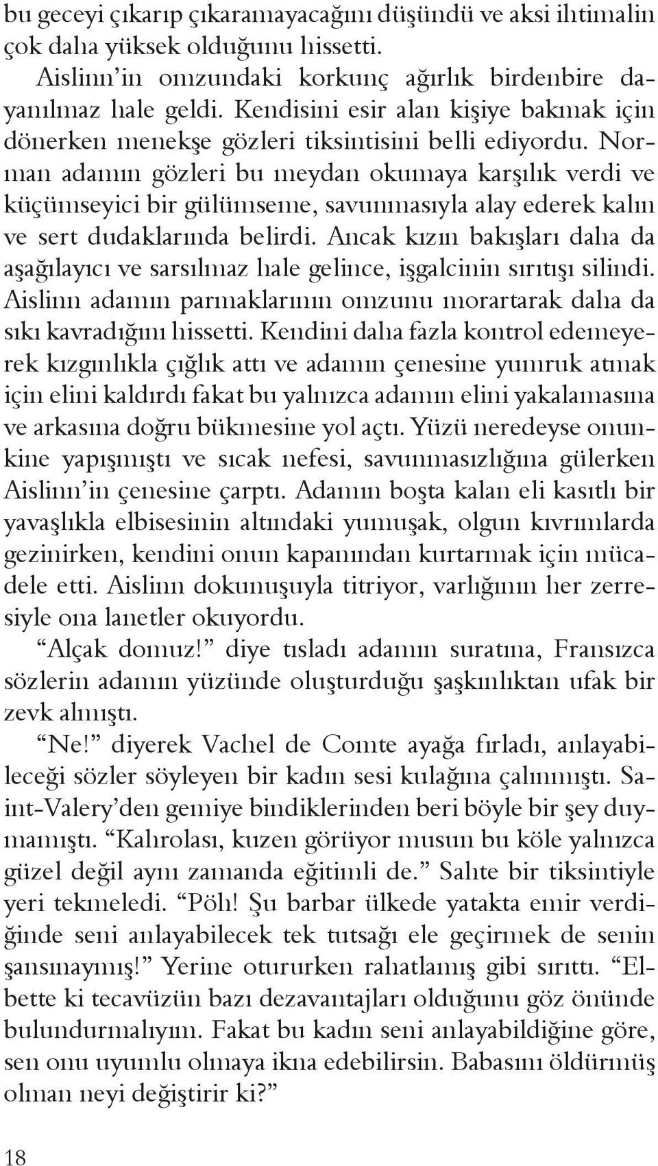 Norman adamın gözleri bu meydan okumaya karşılık verdi ve küçümseyici bir gülümseme, savunmasıyla alay ederek kalın ve sert dudaklarında belirdi.