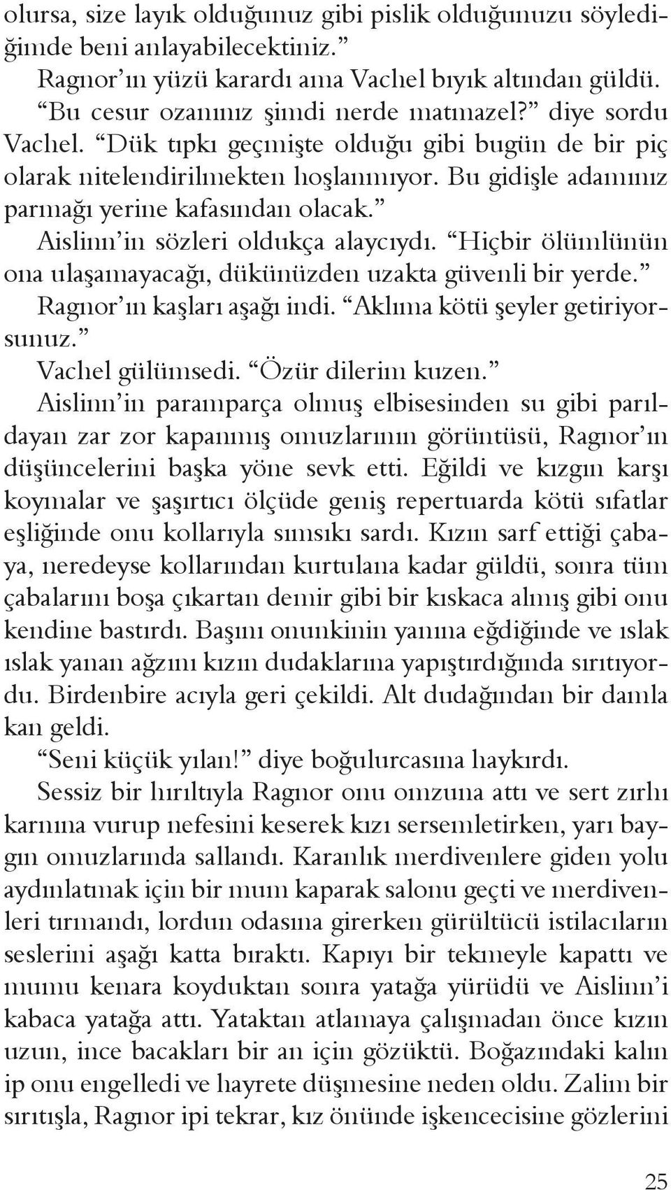 Hiçbir ölümlünün ona ulaşamayacağı, dükünüzden uzakta güvenli bir yerde. Ragnor ın kaşları aşağı indi. Aklıma kötü şeyler getiriyorsunuz. Vachel gülümsedi. Özür dilerim kuzen.