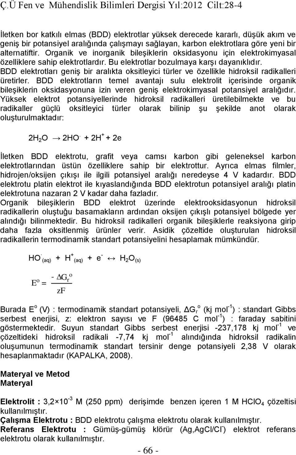 BDD elektrotları geniş bir aralıkta oksitleyici türler ve özellikle hidroksil radikalleri üretirler.