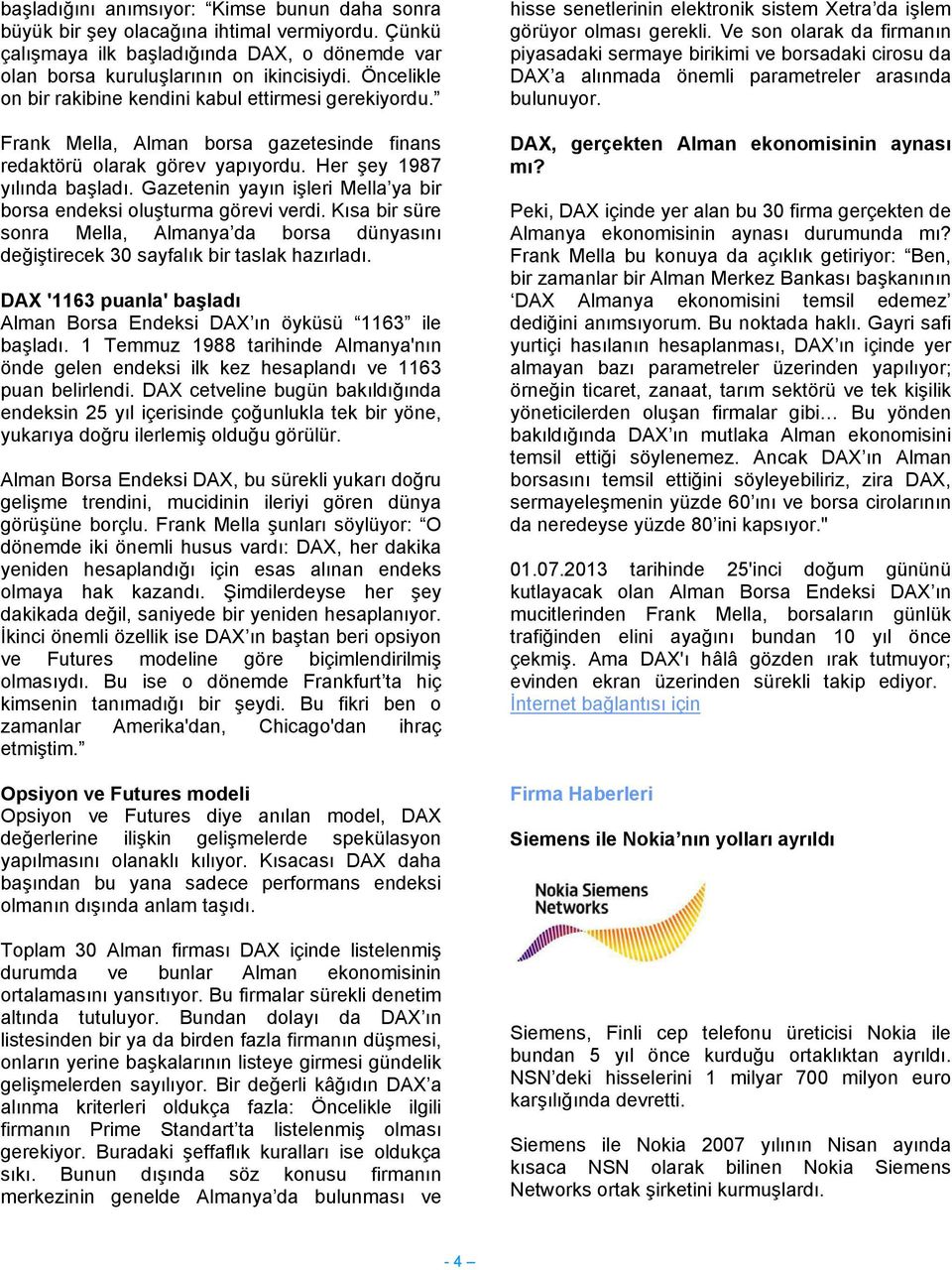 Gazetenin yayın işleri Mella ya bir borsa endeksi oluşturma görevi verdi. Kısa bir süre sonra Mella, Almanya da borsa dünyasını değiştirecek 30 sayfalık bir taslak hazırladı.