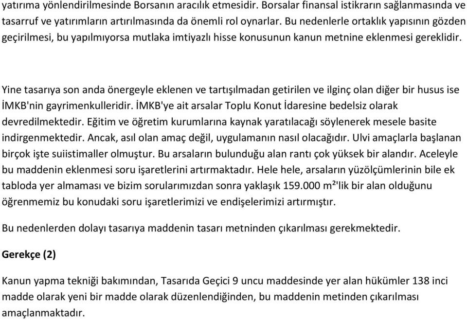 Yine tasarıya son anda önergeyle eklenen ve tartışılmadan getirilen ve ilginç olan diğer bir husus ise İMKB'nin gayrimenkulleridir.