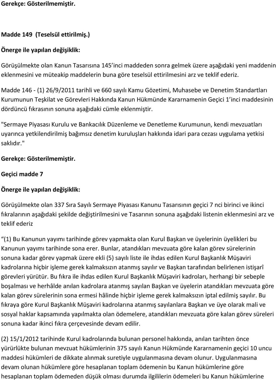 Madde 146 - (1) 26/9/2011 tarihli ve 660 sayılı Kamu Gözetimi, Muhasebe ve Denetim Standartları Kurumunun Teşkilat ve Görevleri Hakkında Kanun Hükmünde Kararnamenin Geçici 1 inci maddesinin dördüncü