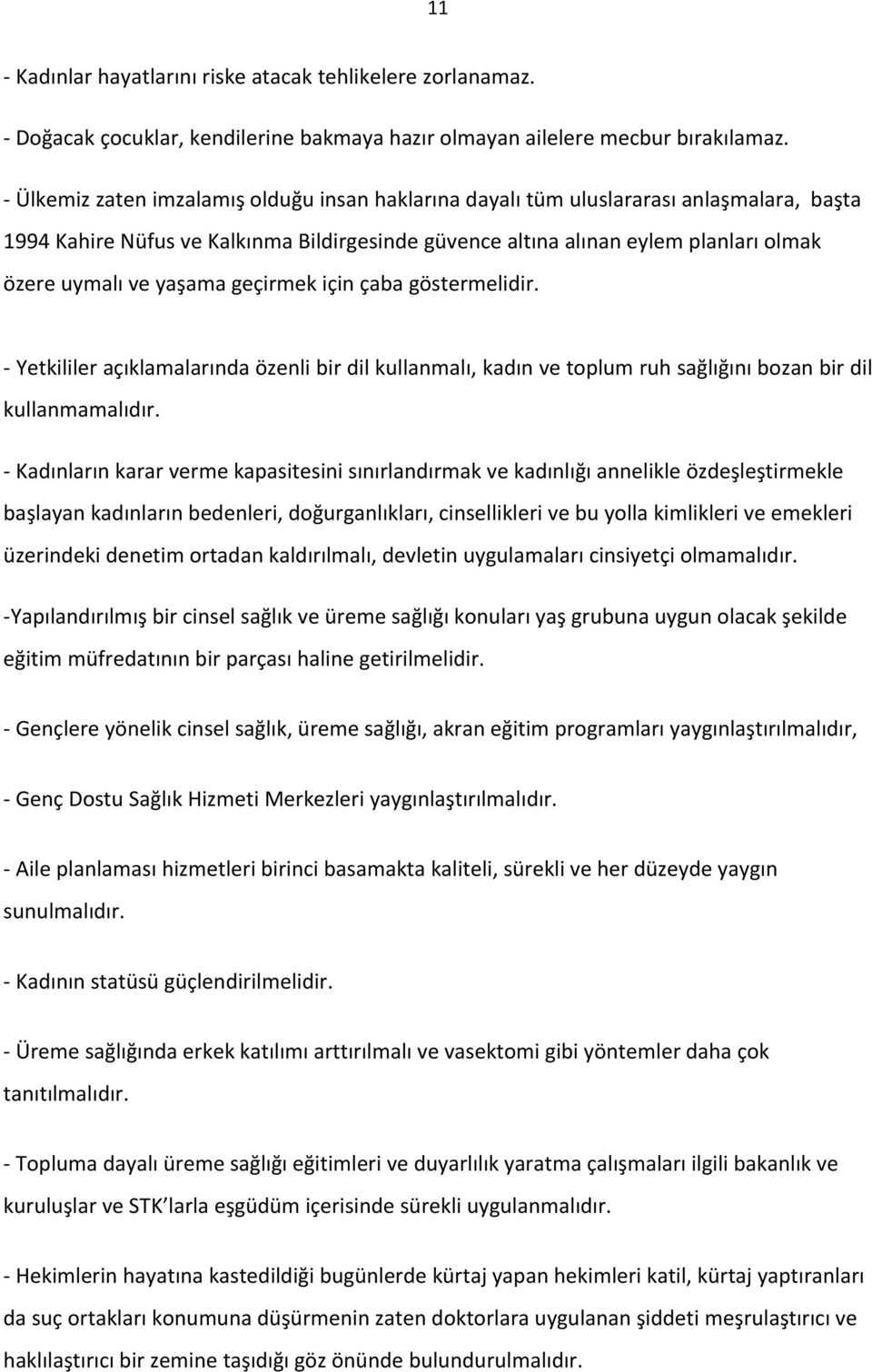 geçirmek için çaba göstermelidir. Yetkililer açıklamalarında özenli bir dil kullanmalı, kadın ve toplum ruh sağlığını bozan bir dil kullanmamalıdır.