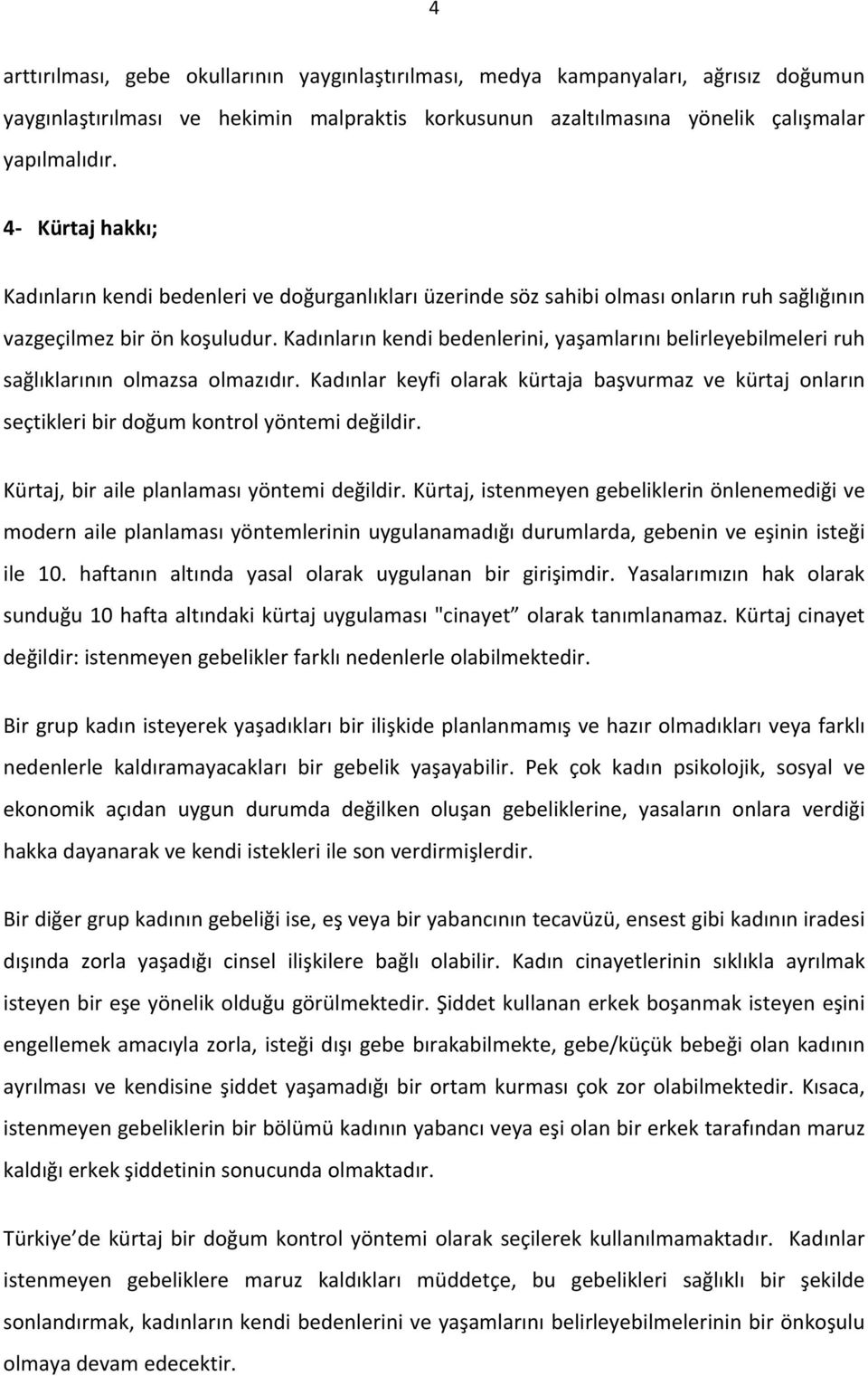 Kadınların kendi bedenlerini, yaşamlarını belirleyebilmeleri ruh sağlıklarının olmazsa olmazıdır.