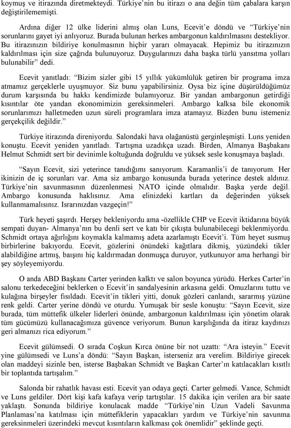 Bu itirazınızın bildiriye konulmasının hiçbir yararı olmayacak. Hepimiz bu itirazınızın kaldırılması için size çağrıda bulunuyoruz. Duygularınızı daha başka türlü yansıtma yolları bulunabilir dedi.