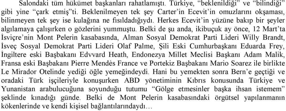 Belki de şu anda, ikibuçuk ay önce, 12 Mart ta İsviçre nin Mont Pelerin kasabasında, Alman Sosyal Demokrat Parti Lideri Willy Brandt, İsveç Sosyal Demokrat Parti Lideri Olaf Palme, Şili Eski