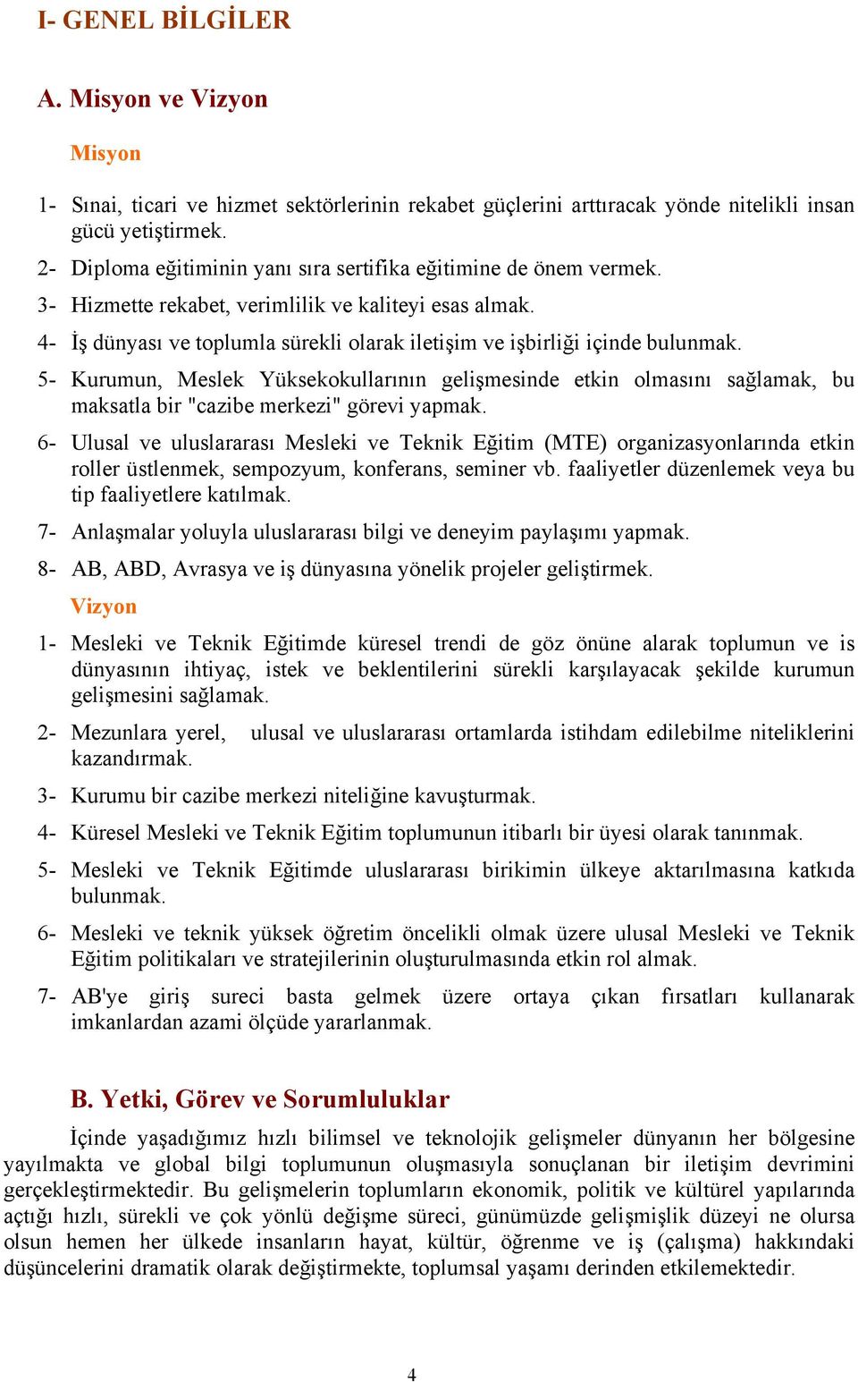 4- İş dünyası ve toplumla sürekli olarak iletişim ve işbirliği içinde bulunmak.