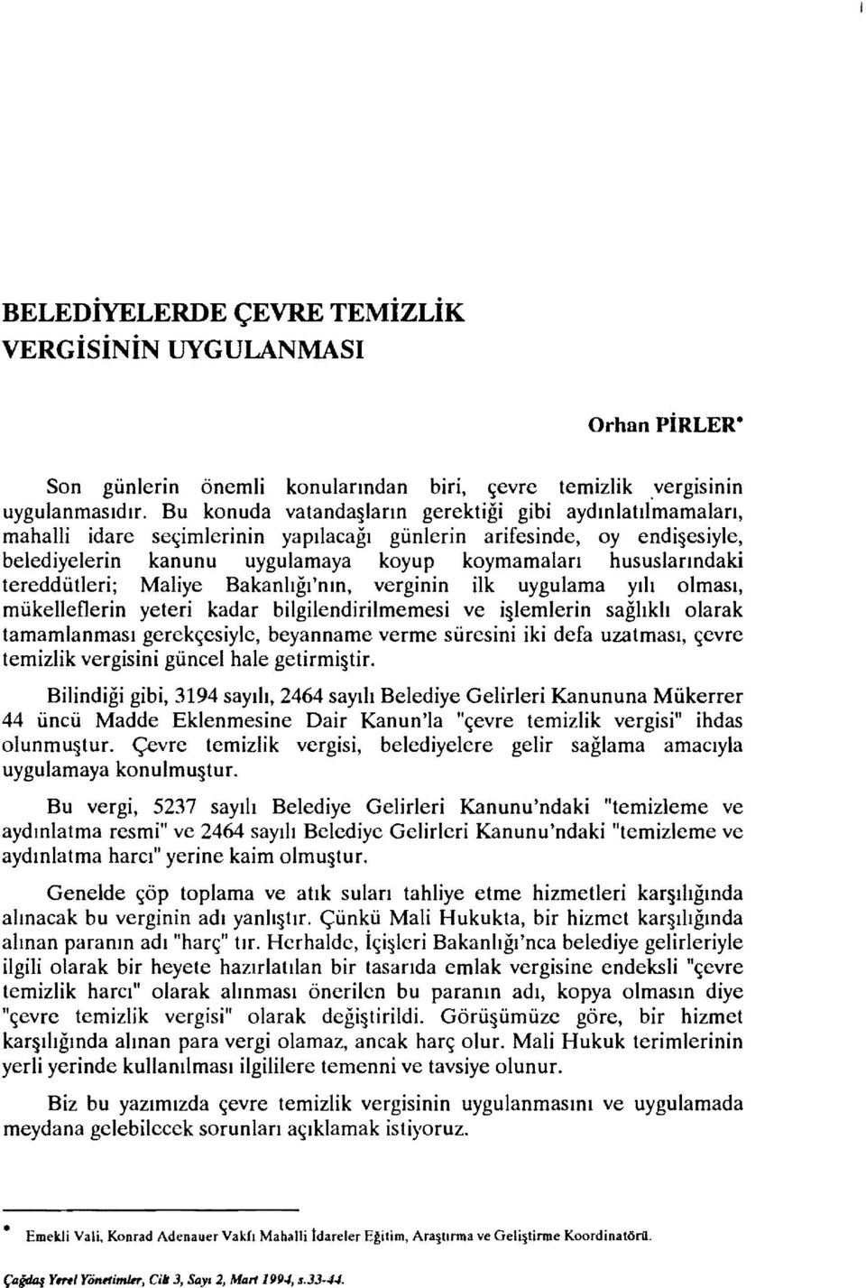 tereddütleri; Maliye Bakanlığı'nın, verginin ilk uygulama yılı olması, mükelleflerin yeteri kadar bilgilendirilmemesi ve İ lemlerin sağlıklı olarak tamamlanması gerekçesiyle, beyanname verme süresini