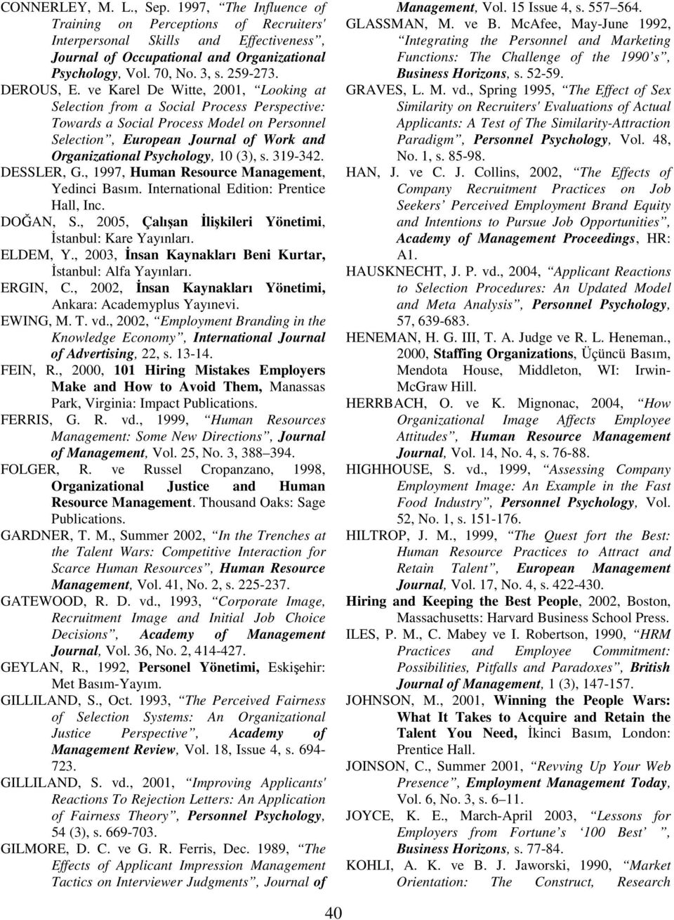 ve Karel De Witte, 2001, Looking at Selection from a Social Process Perspective: Towards a Social Process Model on Personnel Selection, European Journal of Work and Organizational Psychology, 10 (3),