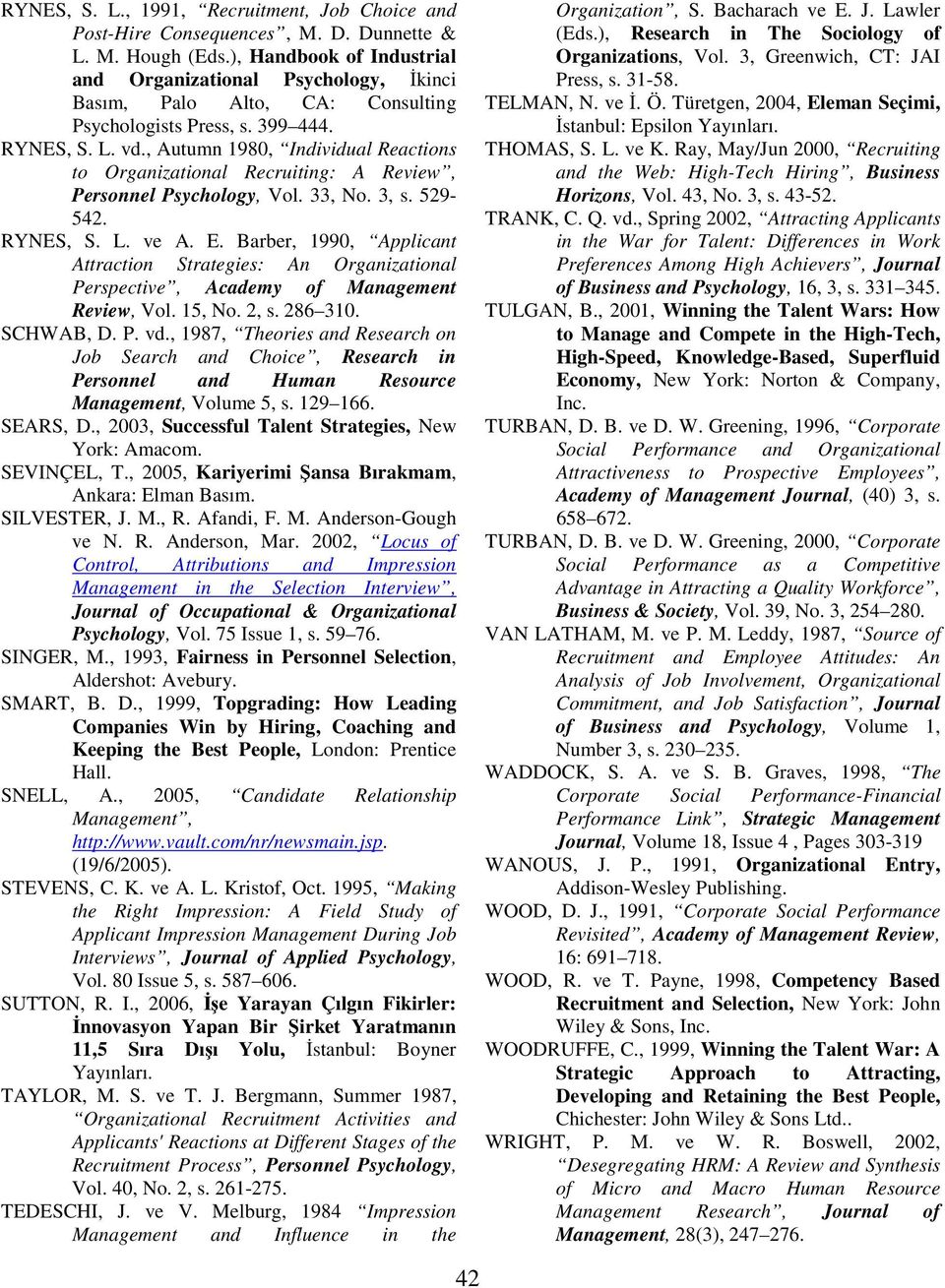 , Autumn 1980, Individual Reactions to Organizational Recruiting: A Review, Personnel Psychology, Vol. 33, No. 3, s. 529-542. RYNES, S. L. ve A. E.