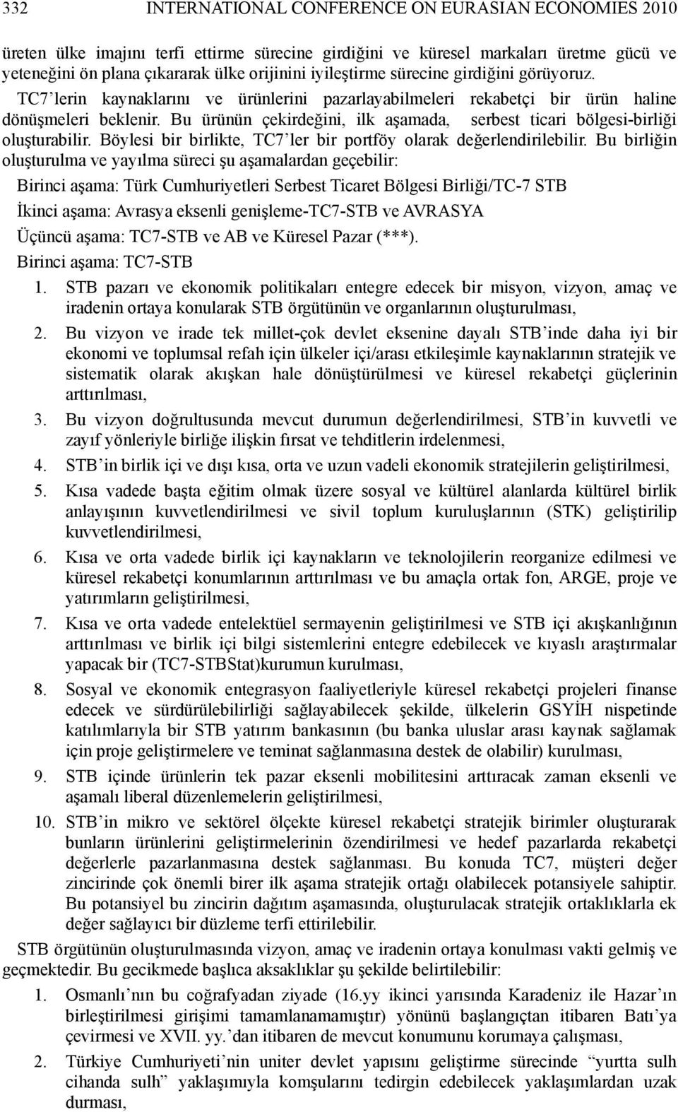 Bu ürünün çekirdeğini, ilk aşamada, serbest ticari bölgesi-birliği oluşturabilir. Böylesi bir birlikte, TC7 ler bir portföy olarak değerlendirilebilir.