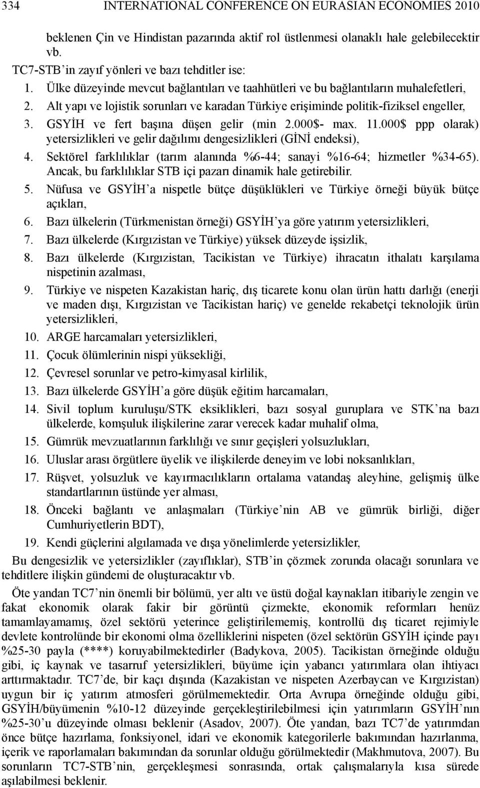 GSYİH ve fert başına düşen gelir (min 2.000$- max. 11.000$ ppp olarak) yetersizlikleri ve gelir dağılımı dengesizlikleri (GİNİ endeksi), 4.