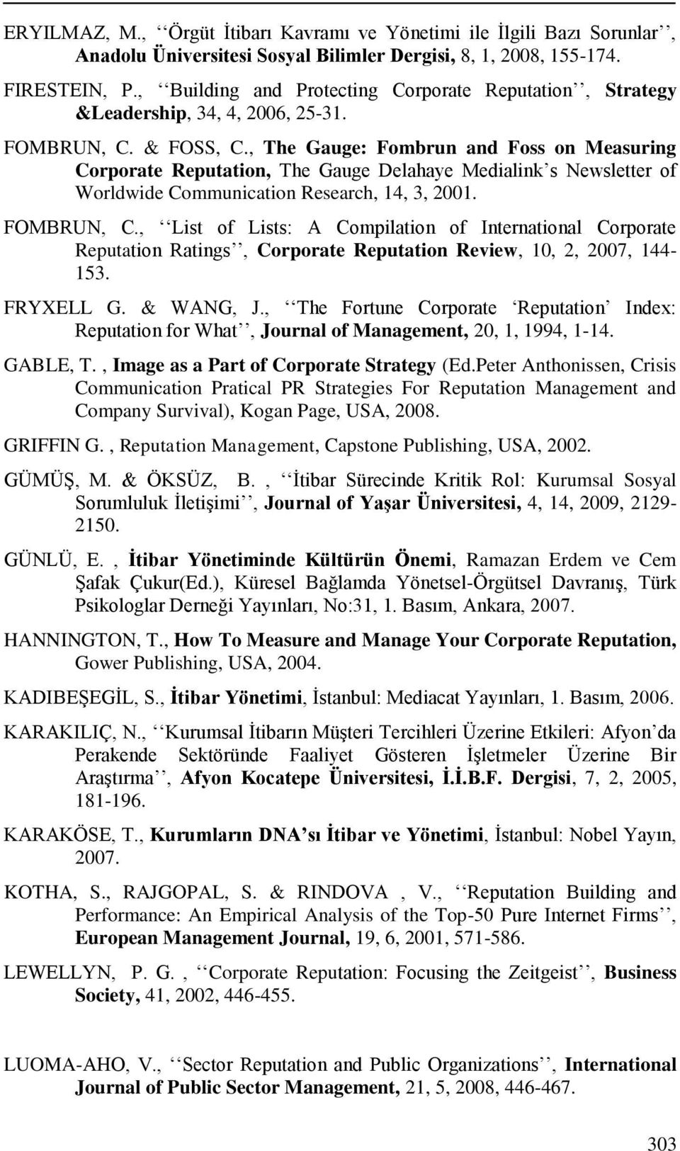 , The Gauge: Fombrun and Foss on Measuring Corporate Reputation, The Gauge Delahaye Medialink s Newsletter of Worldwide Communication Research, 14, 3, 2001. FOMBRUN, C.