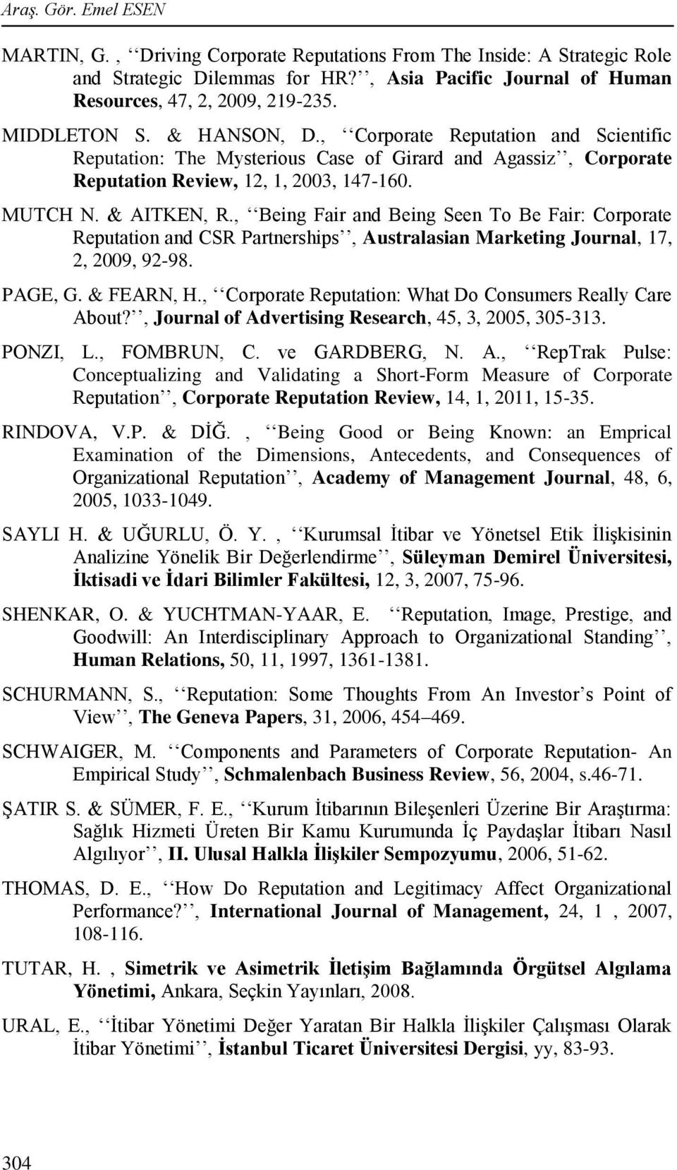 , Being Fair and Being Seen To Be Fair: Corporate Reputation and CSR Partnerships, Australasian Marketing Journal, 17, 2, 2009, 92-98. PAGE, G. & FEARN, H.