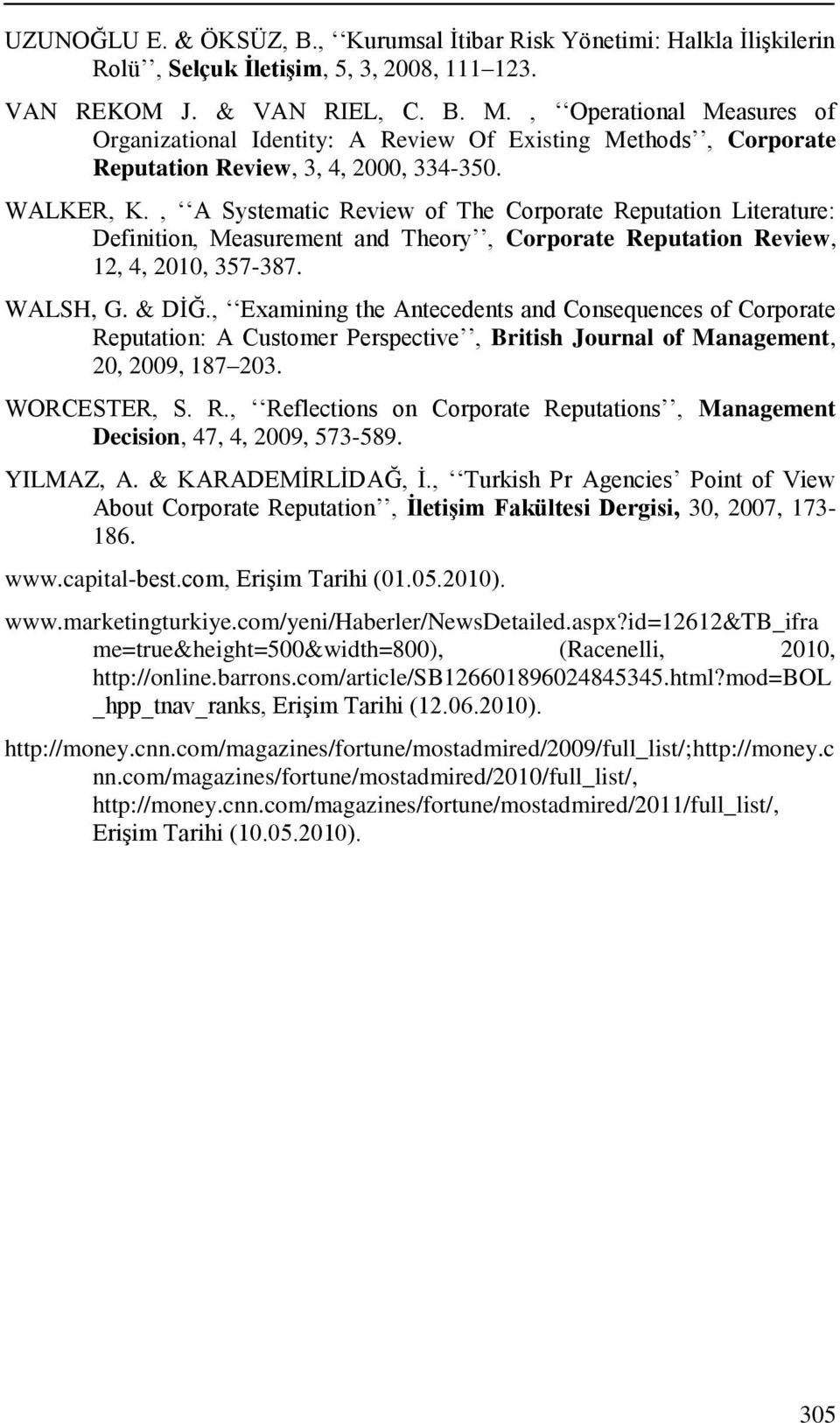 , A Systematic Review of The Corporate Reputation Literature: Definition, Measurement and Theory, Corporate Reputation Review, 12, 4, 2010, 357-387. WALSH, G. & DĠĞ.