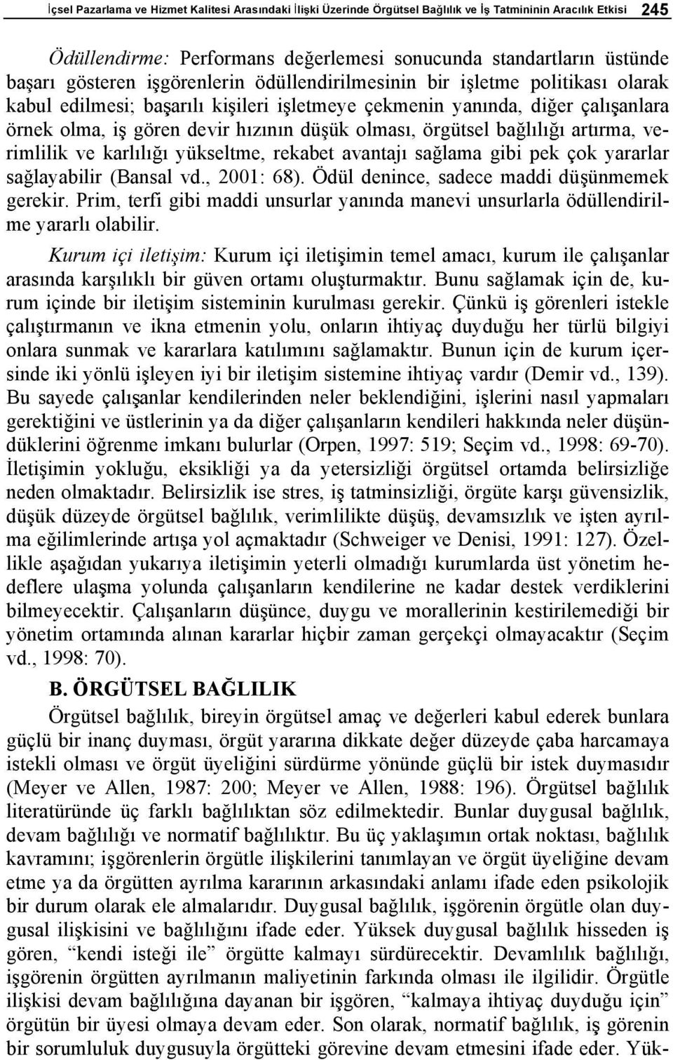 l art rma, verimlilik ve karl l yükseltme, rekabet avantaj sa lama gibi pek çok yararlar sa layabilir (Bansal vd., 2001: 68). Ödül denince, sadece maddi dü ünmemek gerekir.