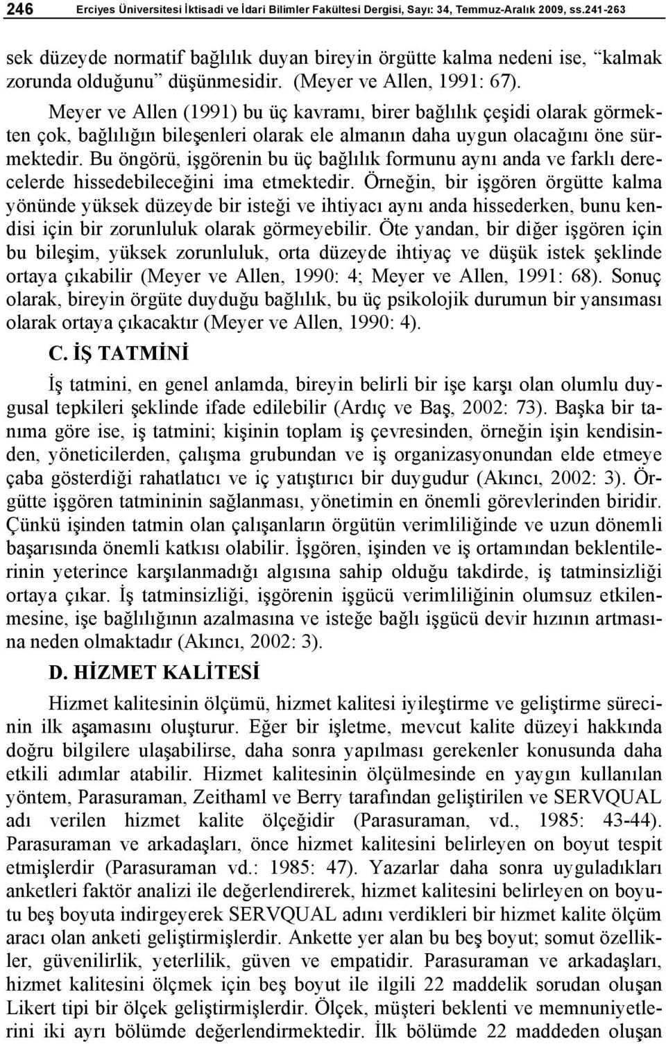 Meyer ve Allen (1991) bu üç kavram, birer ba l l k çe idi olarak görmekten çok, ba l l n bile enleri olarak ele alman n daha uygun olaca n öne sürmektedir.