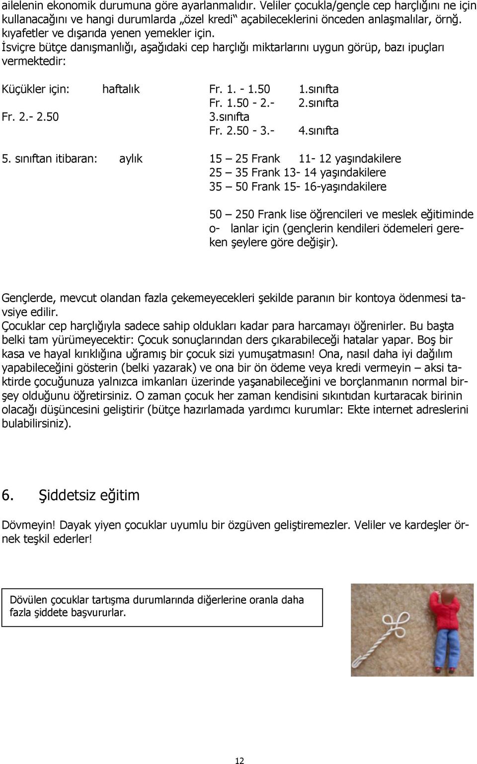 1.50-2.- 2.sınıfta Fr. 2.- 2.50 3.sınıfta Fr. 2.50-3.- 4.sınıfta 5.