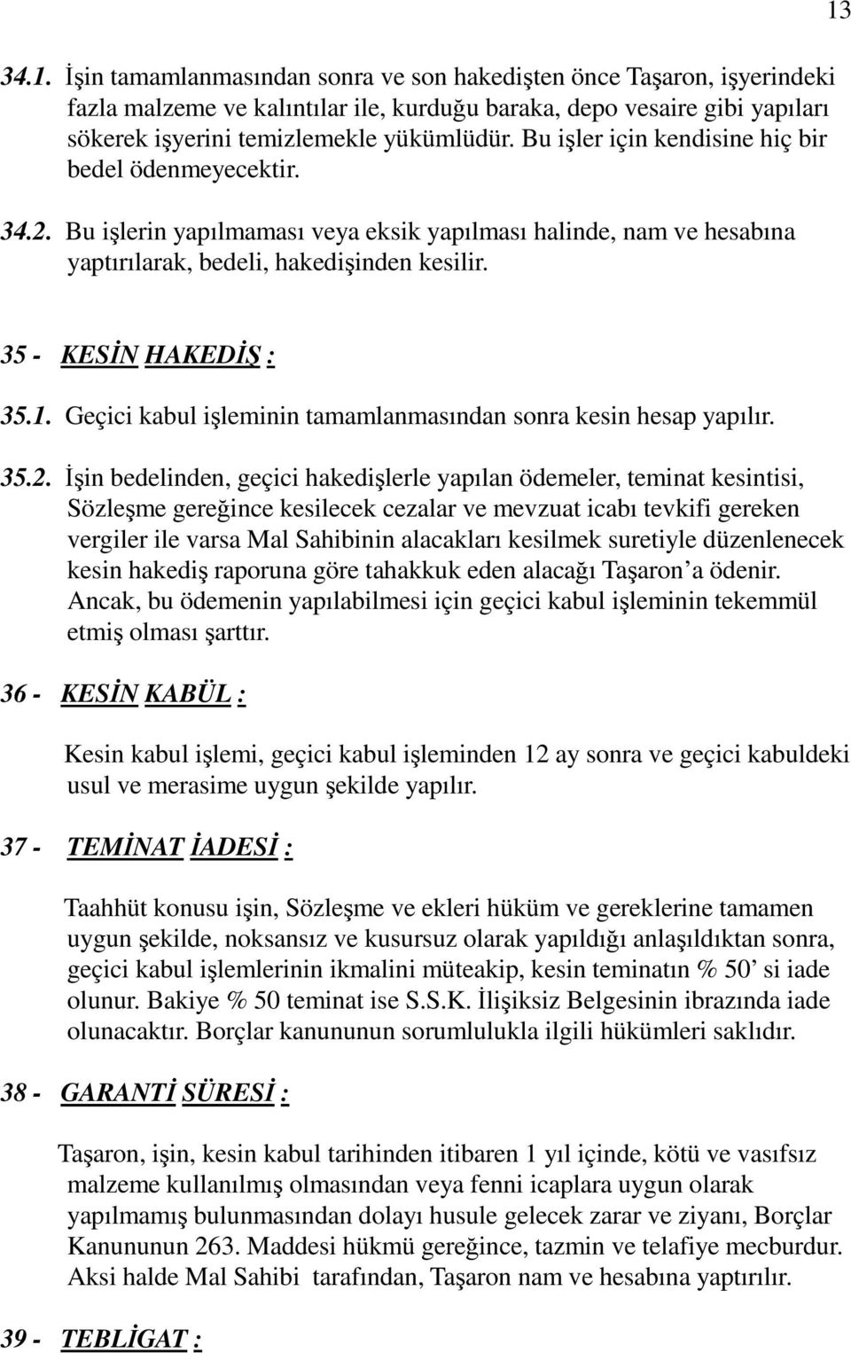 35 - KESN HAKED : 35.1. Geçici kabul ileminin tamamlanmasından sonra kesin hesap yapılır. 35.2.