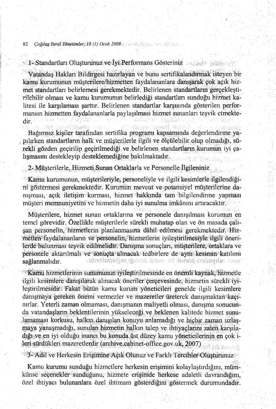 rilebilir olması ve kamu kurumunun belirlediği standartları sunduğuhizmet kalitesi ilekarşılaması şarttır. Belirlt'?l1enstandartlar karşısında gösterilenperfof.