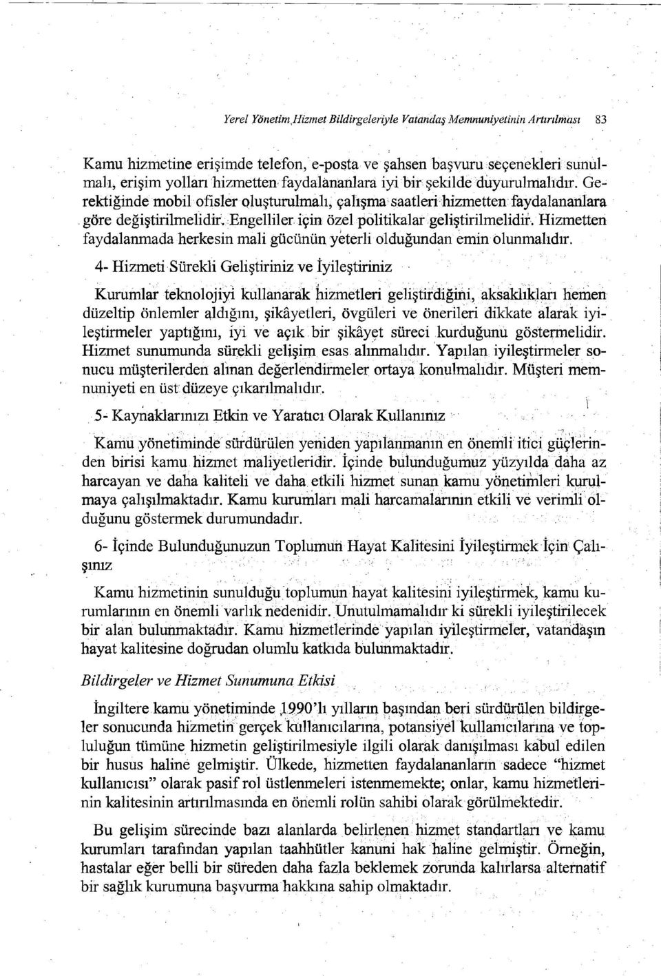 Hizmetten faydalanmada herkesin mali gücünün yeterli olduğundan emin olunmalıdır.