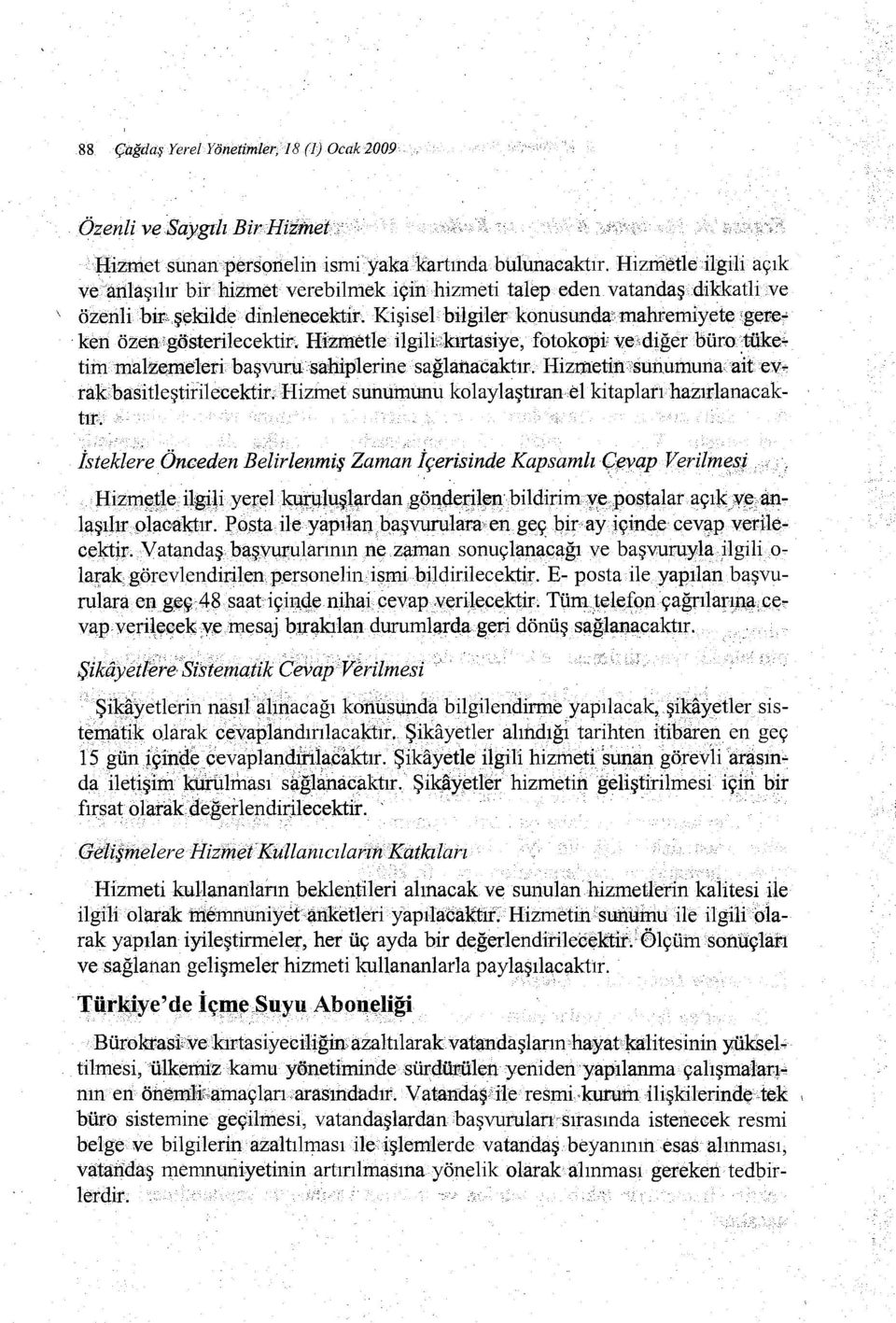 Hizmetle ilgih;krrtasiye, fotokopi: ve"diğerbüw:tüke.:, tiin.'nı.alzemeleri başvumsahiplerinesağlartacaktır. Hizrn:etin\sunumunaaitev. rakbasitleştirilecektir.