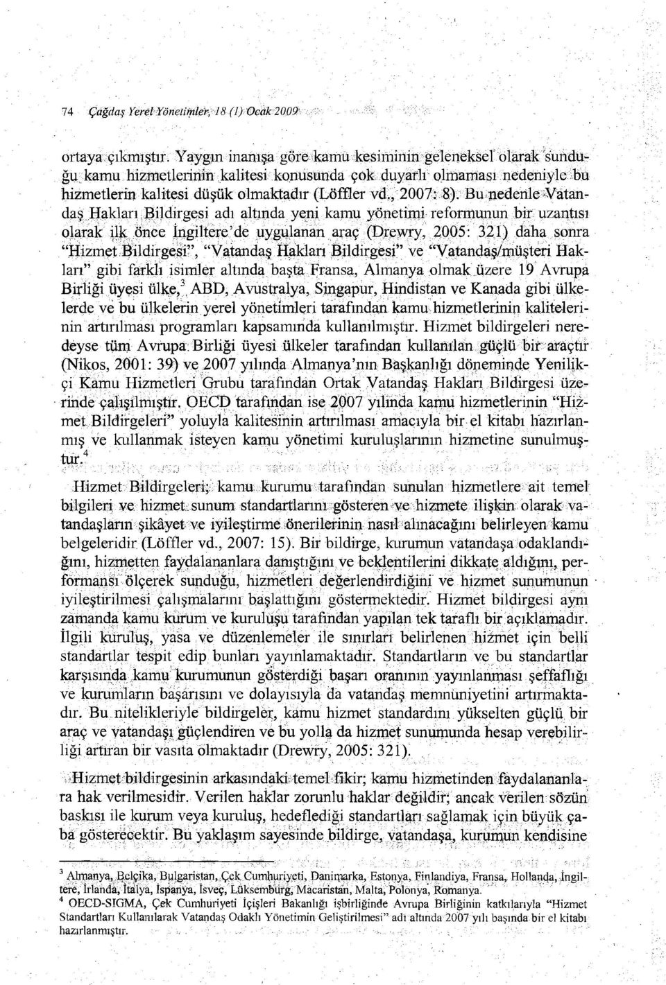 Bu,uedenleNatan~ daş Hakları',Bildirgesi adı altında yenikarnu yönetimireformunup. biruzantısı olarak Hkönce jlıgiltere'de uygulanan, ~raç(drewry, 2005: 321) daha sonra "Hizmet Bi11il'gesi", "Vatanda.