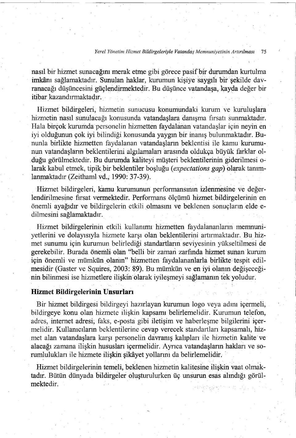 Hizmet bildirgeleri, hizmetin sunucusu konumundakikummve kumluşlara hizmetin nasıl sunulacağı konusunda vatandaşlara danışma fırsatı sunmaktadır.