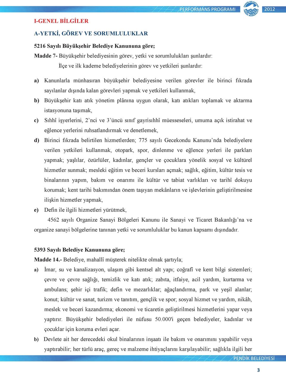 atık yönetim plânına uygun olarak, katı atıkları toplamak ve aktarma istasyonuna taımak, c) Sıhhî iyerlerini, 2 nci ve 3 üncü sınıf gayrisıhhî müesseseleri, umuma açık istirahat ve elence yerlerini