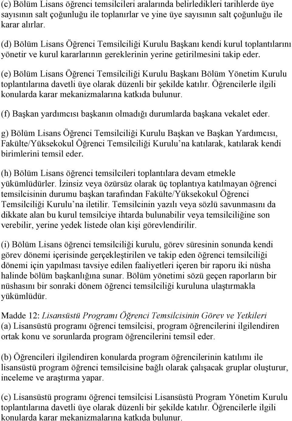 (e) Bölüm Lisans Öğrenci Temsilciliği Kurulu Başkanı Bölüm Yönetim Kurulu toplantılarına davetli üye olarak düzenli bir şekilde katılır.