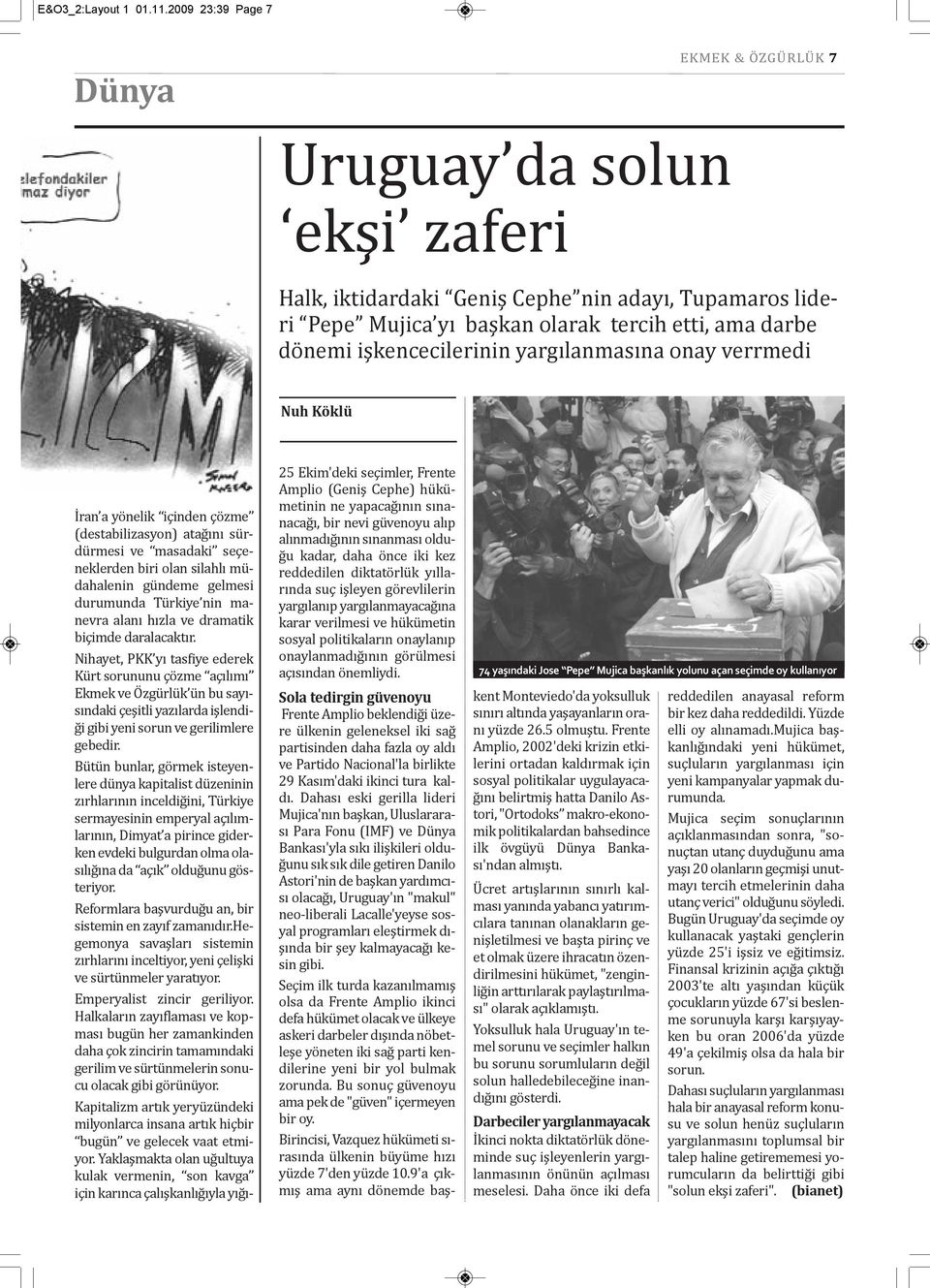 işkencecilerinin yargılanmasına onay verrmedi Nuh Köklü İran a yönelik içinden çözme (destabilizasyon) atağını sürdürmesi ve masadaki seçeneklerden biri olan silahlı müdahalenin gündeme gelmesi