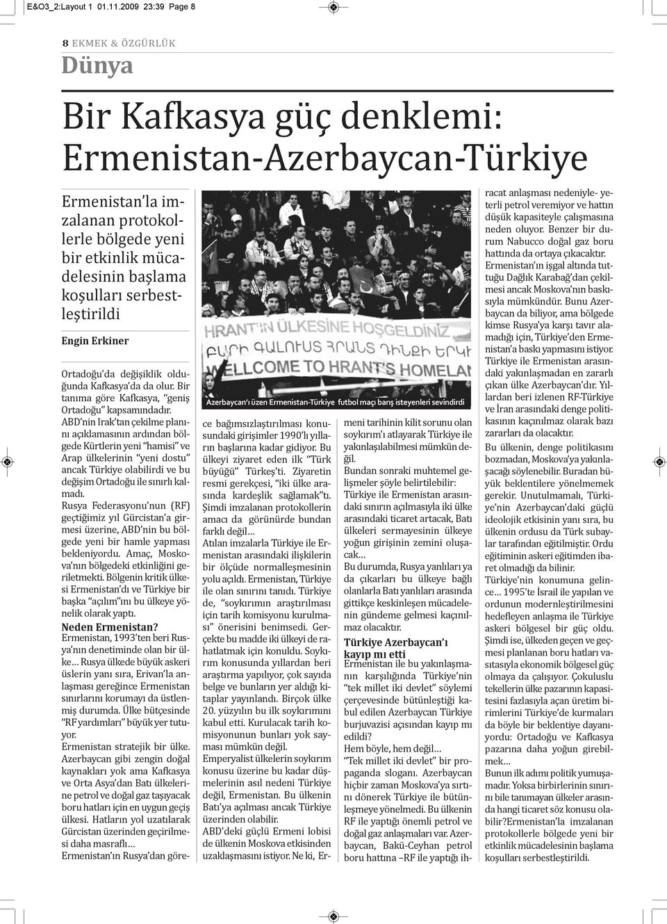 serbestleştirildi Engin Erkiner Azerbaycan ı üzen Ermenistan-Türkiye futbol maçı barış isteyenleri sevindirdi Ortadoğu da değişiklik olduğunda Kafkasya da da olur.