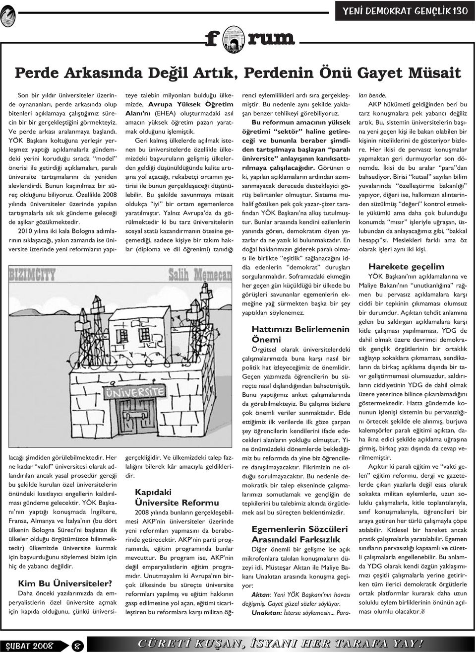 YÖK Baflkan koltu una yerleflir yerleflmez yapt aç klamalarla gündemdeki yerini korudu u s rada model önerisi ile getirdi i aç klamalar, paral üniversite tart flmalar n da yeniden alevlendirdi.