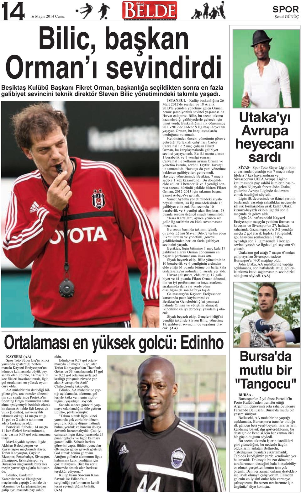 İSTANBUL - Kulüp başkanlığına 26 Mart 2012'de seçilen ve 18 Aralık 2013'te yeniden yönetime gelen Orman, henüz şampiyonluk sevinci yaşamasa da Hırvat çalıştırıcı Bilic, bu sezon takıma kazandırdığı