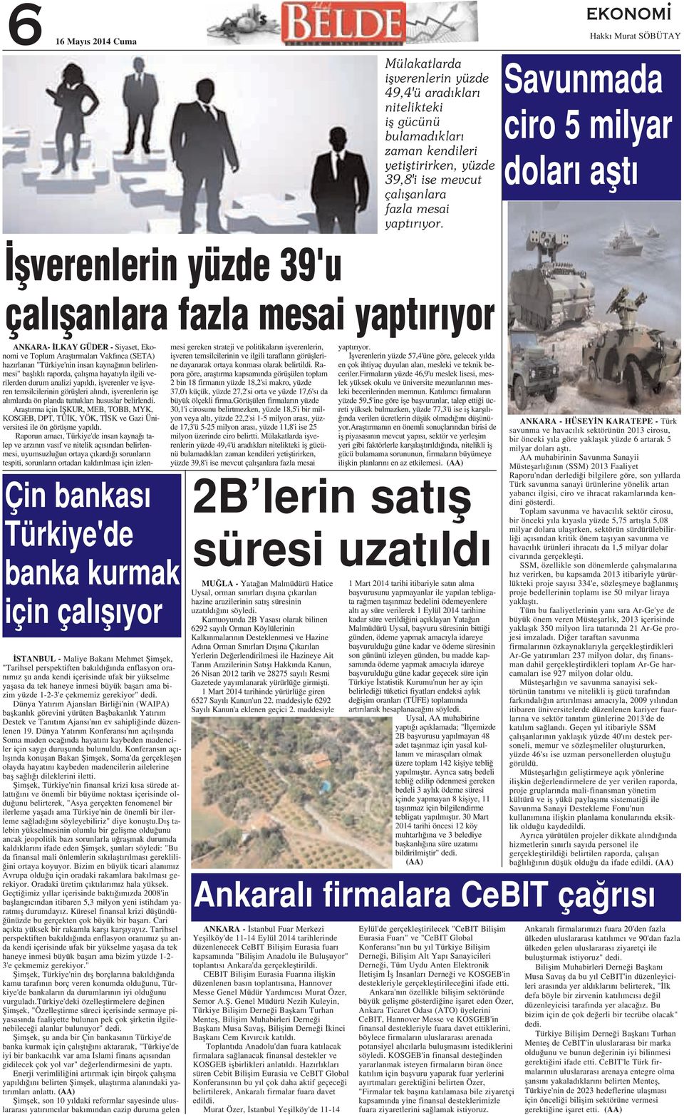 Savunmada ciro 5 milyar dolar aflt flverenlerin yüzde 39'u çal flanlara fazla mesai yapt r yor Çin bankas Türkiye'de banka kurmak için çal fl yor STANBUL - Maliye Bakan Mehmet fiimflek, "Tarihsel