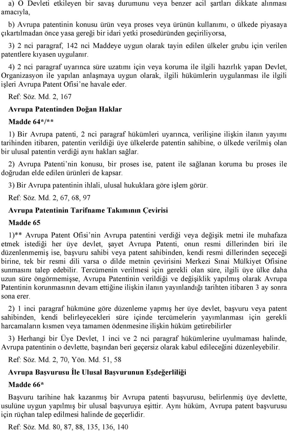 4) 2 nci paragraf uyarınca süre uzatımı için veya koruma ile ilgili hazırlık yapan Devlet, Organizasyon ile yapılan anlaşmaya uygun olarak, ilgili hükümlerin uygulanması ile ilgili işleri Avrupa