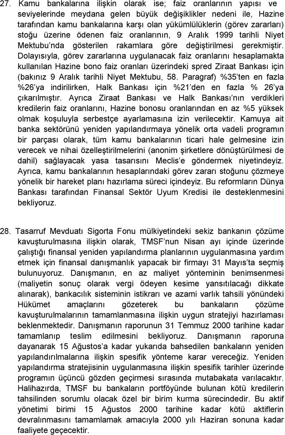 Dolayısıyla, görev zararlarına uygulanacak faiz oranlarını hesaplamakta kullanılan Hazine bono faiz oranları üzerindeki spred Ziraat Bankası için (bakınız 9 Aralık tarihli Niyet Mektubu, 58.