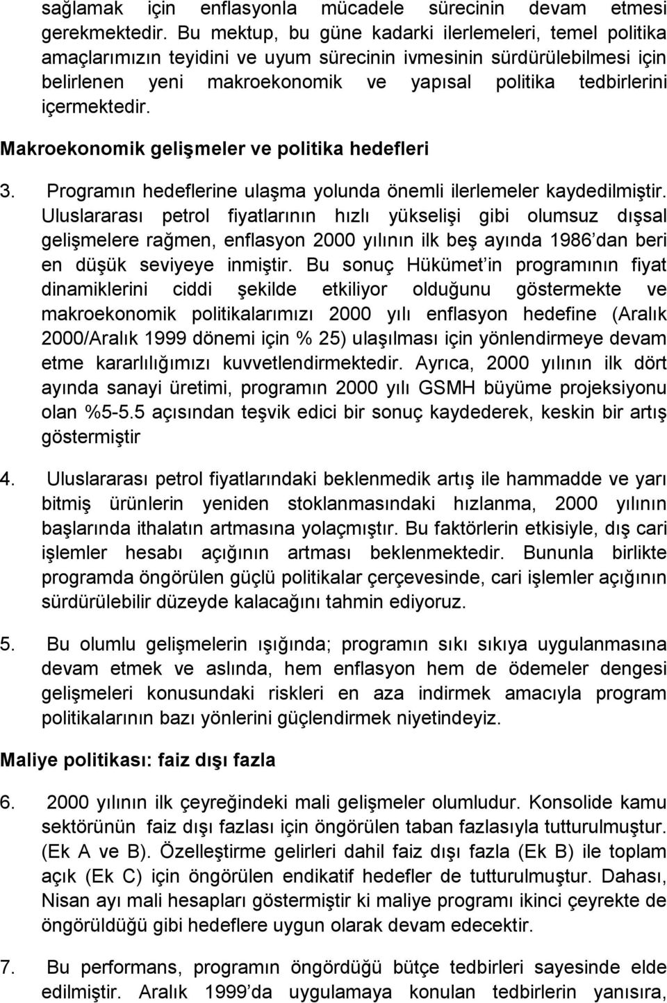 içermektedir. Makroekonomik gelişmeler ve politika hedefleri 3. Programın hedeflerine ulaşma yolunda önemli ilerlemeler kaydedilmiştir.