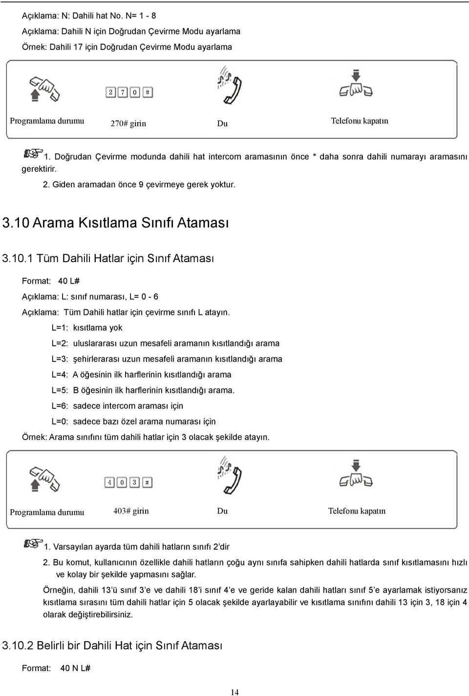 10.1 Tüm Dahili Hatlar için Sınıf Ataması Format: 40 L# Açıklama: L: sınıf numarası, L= 0-6 Açıklama: Tüm Dahili hatlar için çevirme sınıfı L atayın.