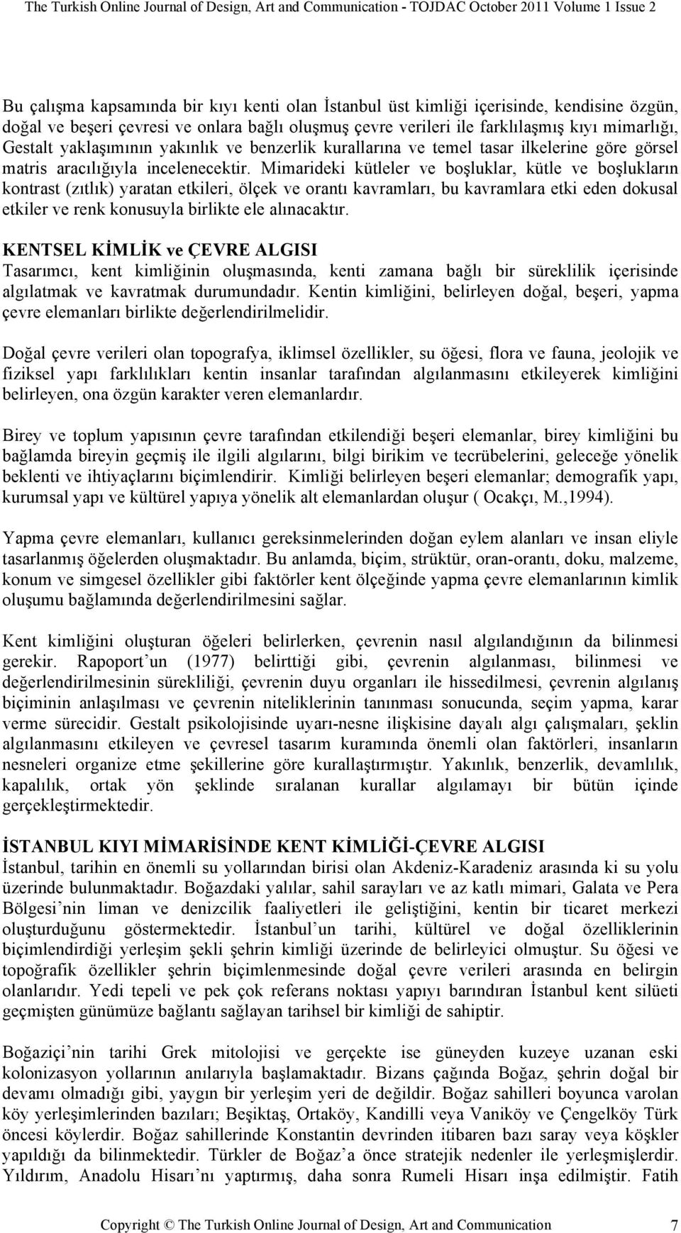 lukların kontrast (zıtlık) yaratan etkileri, ölçek ve orantı kavramları, bu kavramlara etki eden dokusal etkiler ve renk konusuyla birlikte ele alınacaktır. KENTSEL K!ML!