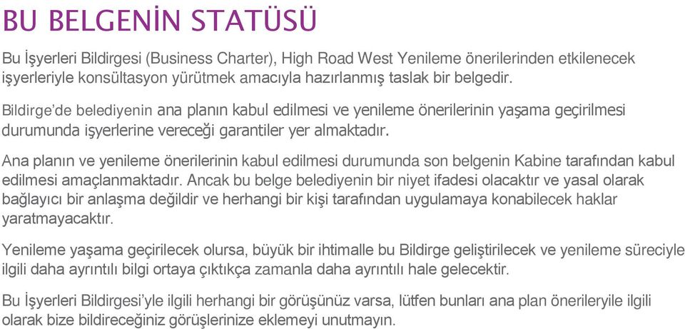 Ana planın ve yenileme önerilerinin kabul edilmesi durumunda son belgenin Kabine tarafından kabul edilmesi amaçlanmaktadır.