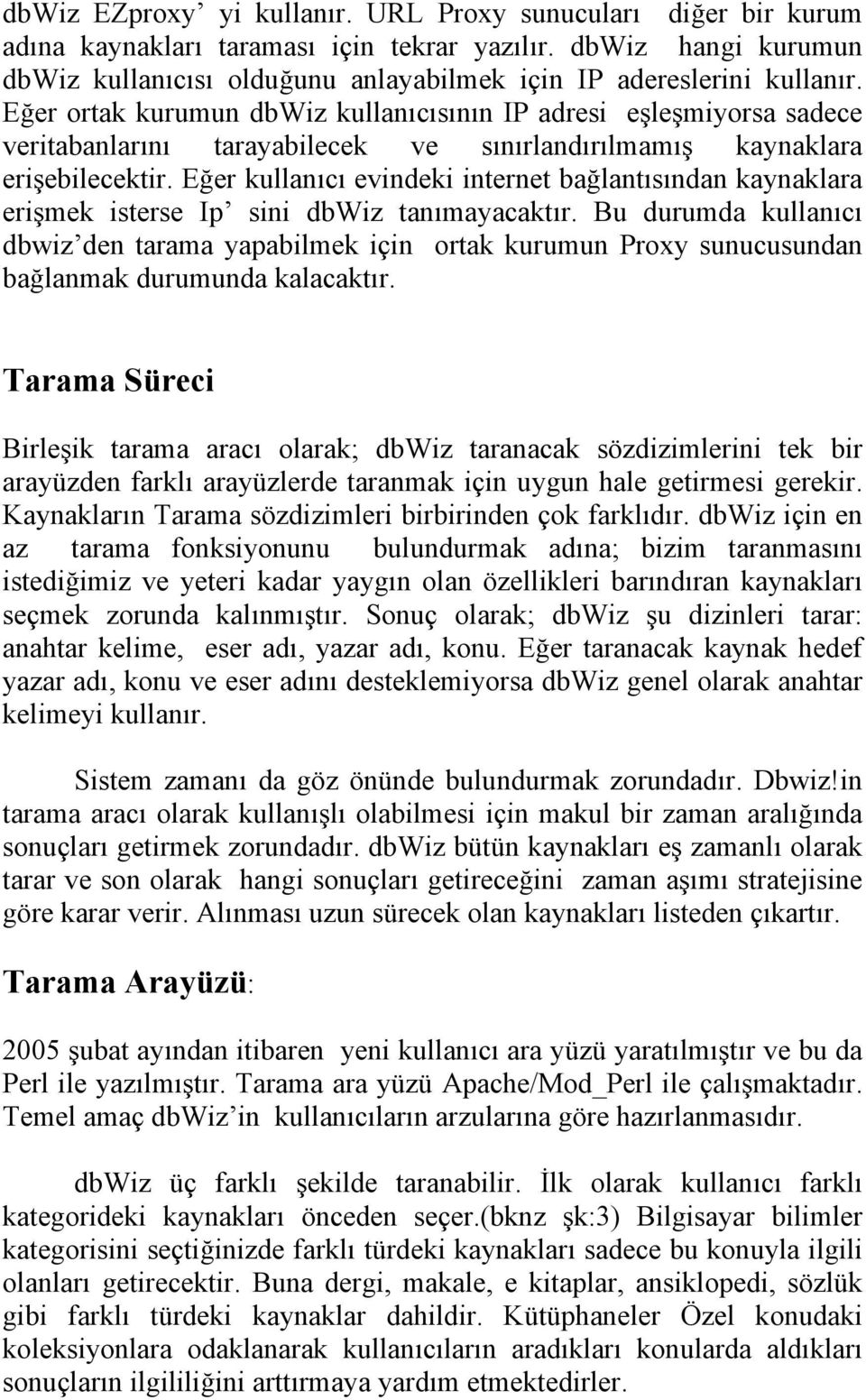 Eğer ortak kurumun dbwiz kullanıcısının IP adresi eşleşmiyorsa sadece veritabanlarını tarayabilecek ve sınırlandırılmamış kaynaklara erişebilecektir.