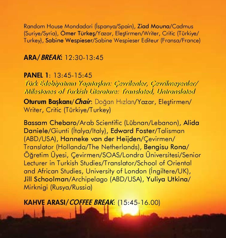 Hızlan/Yazar, Eleştirmen/ Writer, Critic (Türkiye/Turkey) Bassam Chebaro/Arab Scientific (Lübnan/Lebanon), Alida Daniele/Giunti (İtalya/Italy), Edward Foster/Talisman (ABD/USA), Hanneke van der