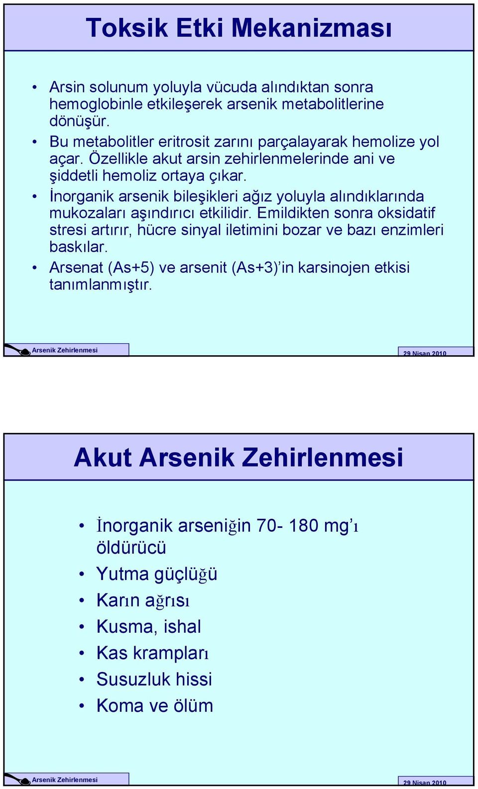 İnorganik arsenik bileşikleri ağız yoluyla alındıklarında mukozaları aşındırıcı etkilidir.