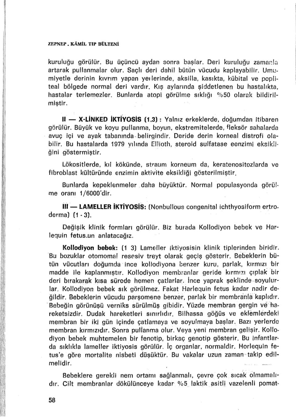 Bunlarda atopi görillme sıklığı %50 olarak bildirilmiştir. n - X-LİNKED İKTlvosıs (1.3) : Yalnız erkeklerde, doğumdan itibaren görülür.