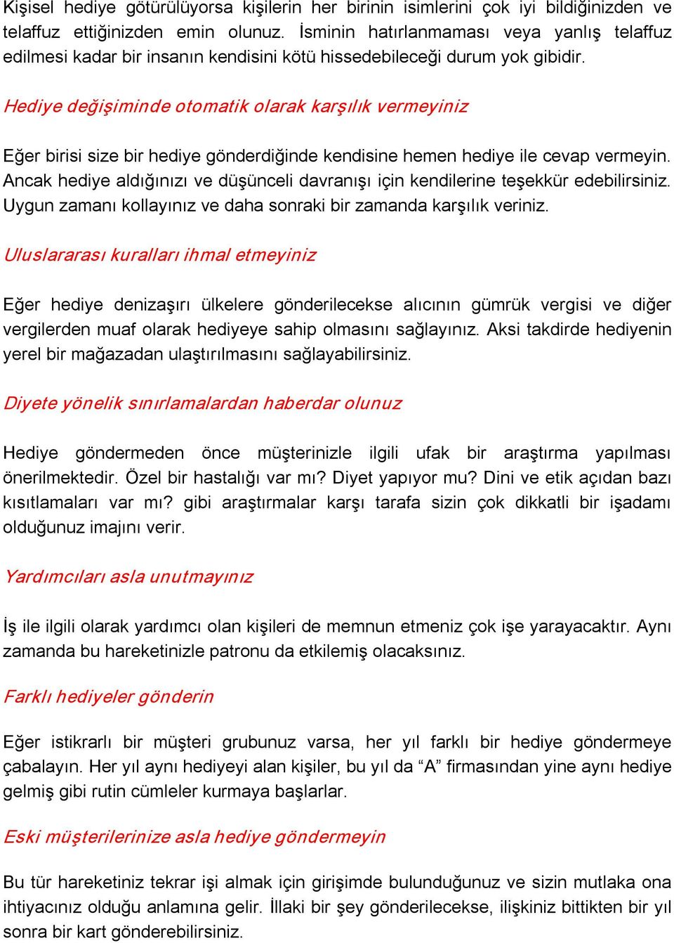 Hediye değişiminde otomatik olarak karşılık vermeyiniz Eğer birisi size bir hediye gönderdiğinde kendisine hemen hediye ile cevap vermeyin.