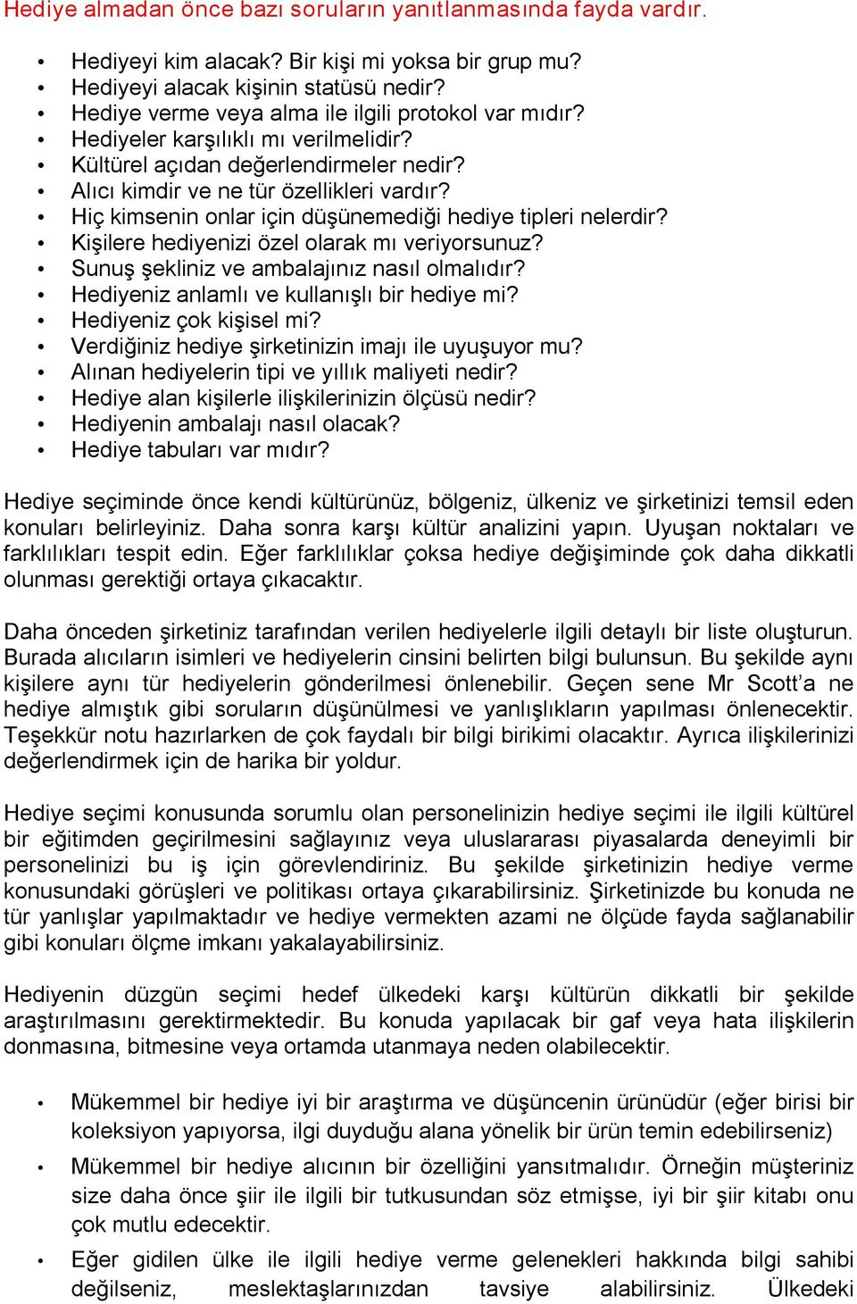 Hiç kimsenin onlar için düşünemediği hediye tipleri nelerdir? Kişilere hediyenizi özel olarak mı veriyorsunuz? Sunuş şekliniz ve ambalajınız nasıl olmalıdır?